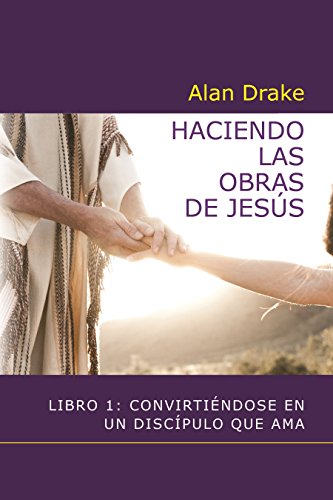Haciendo las obras de Jesús: Libro 1: Convirtiéndose en un discípulo que ama book cover